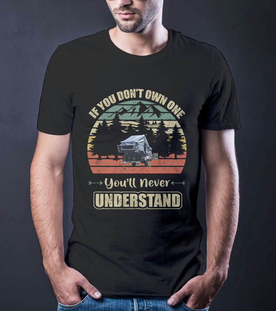 Stoney Creek Camper Trailer If You Don't Own One You'll Never Understand T-Shirt