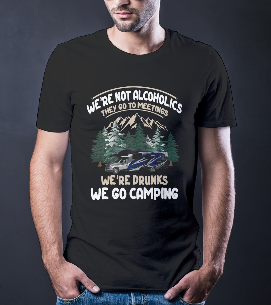 We're Not Alcoholics They Go To Meetings We're Drunks We Go Camping Jayco Class C Rving T-Shirt