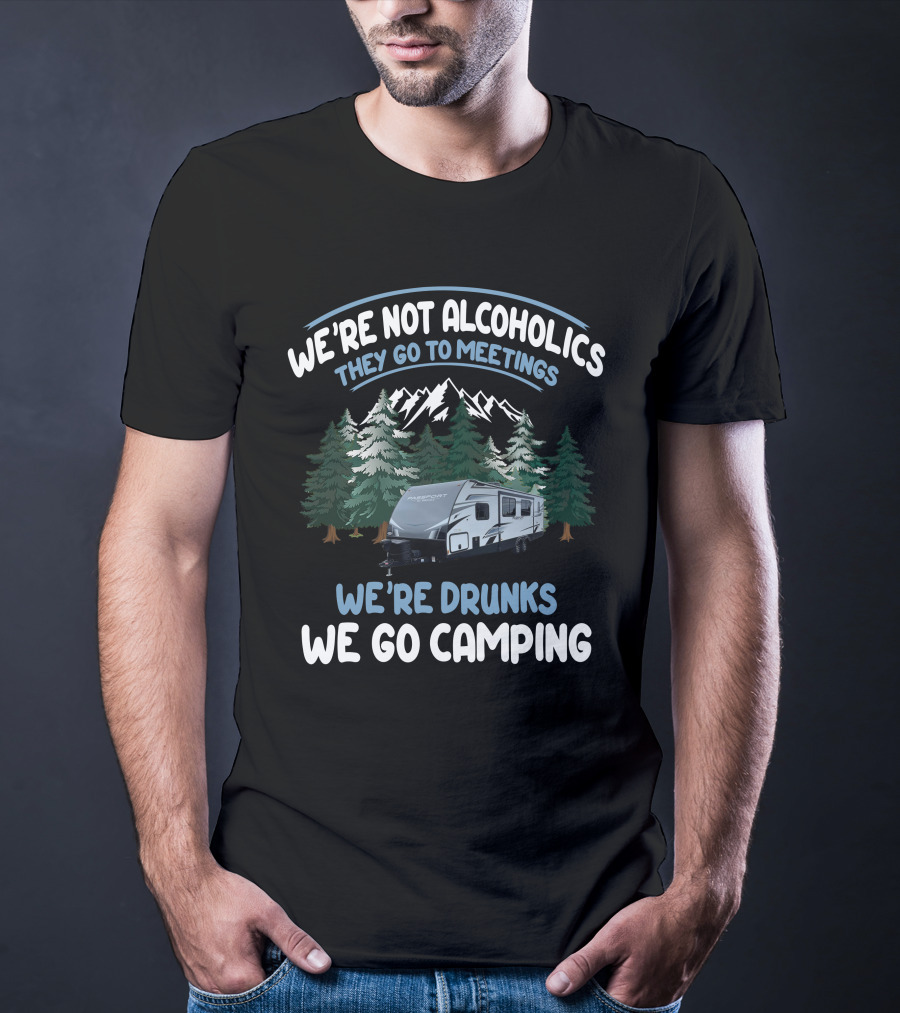 We're Not Alcoholics They Go To Meetings We're Drunks We Go Camping Keystone Passport Trailer T-Shirt