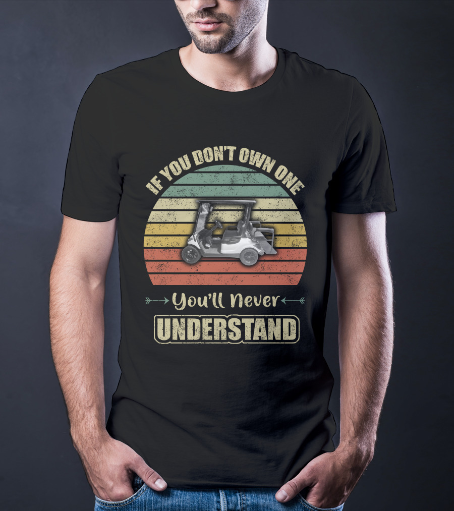 If You Don’t Own One You’ll Never Understand Yamaha Golf Cart T-Shirt