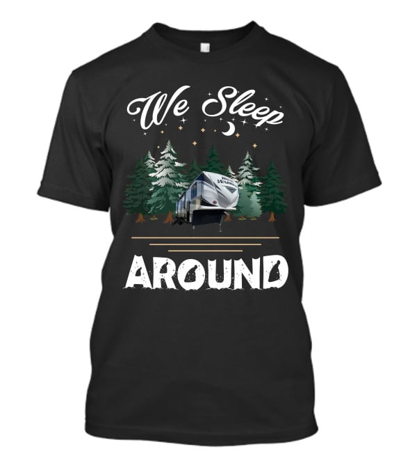 We Sleep Around Road Warrior Toy Haulers Forest Camping Scene T-Shirt