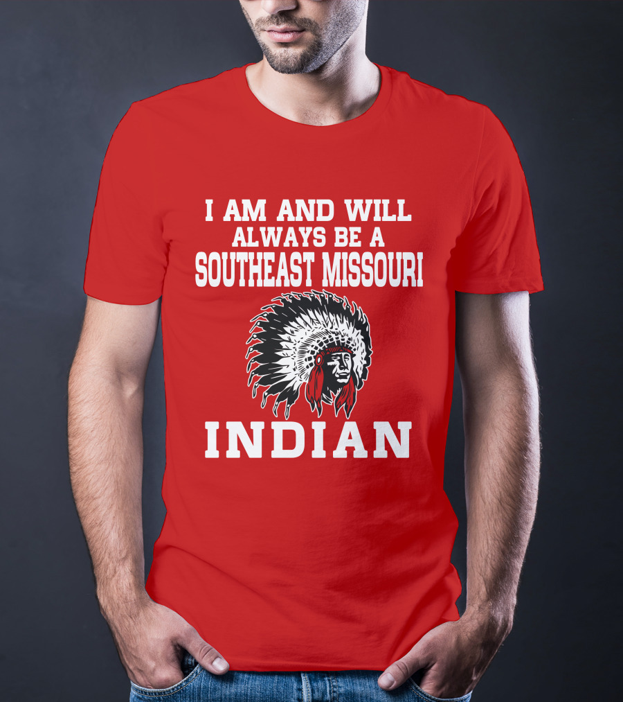 I Am And Will Always Be A Southeast Missouri Indian T-Shirt