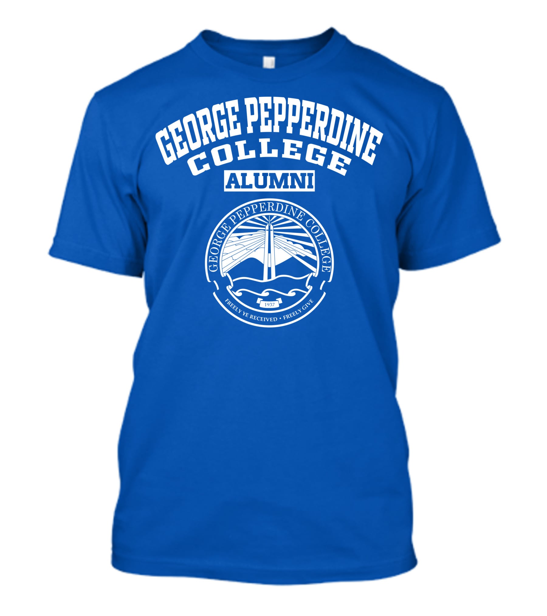 George Pepperdine College Alumni Freely Ye Received Freely Give 1937 T-Shirt