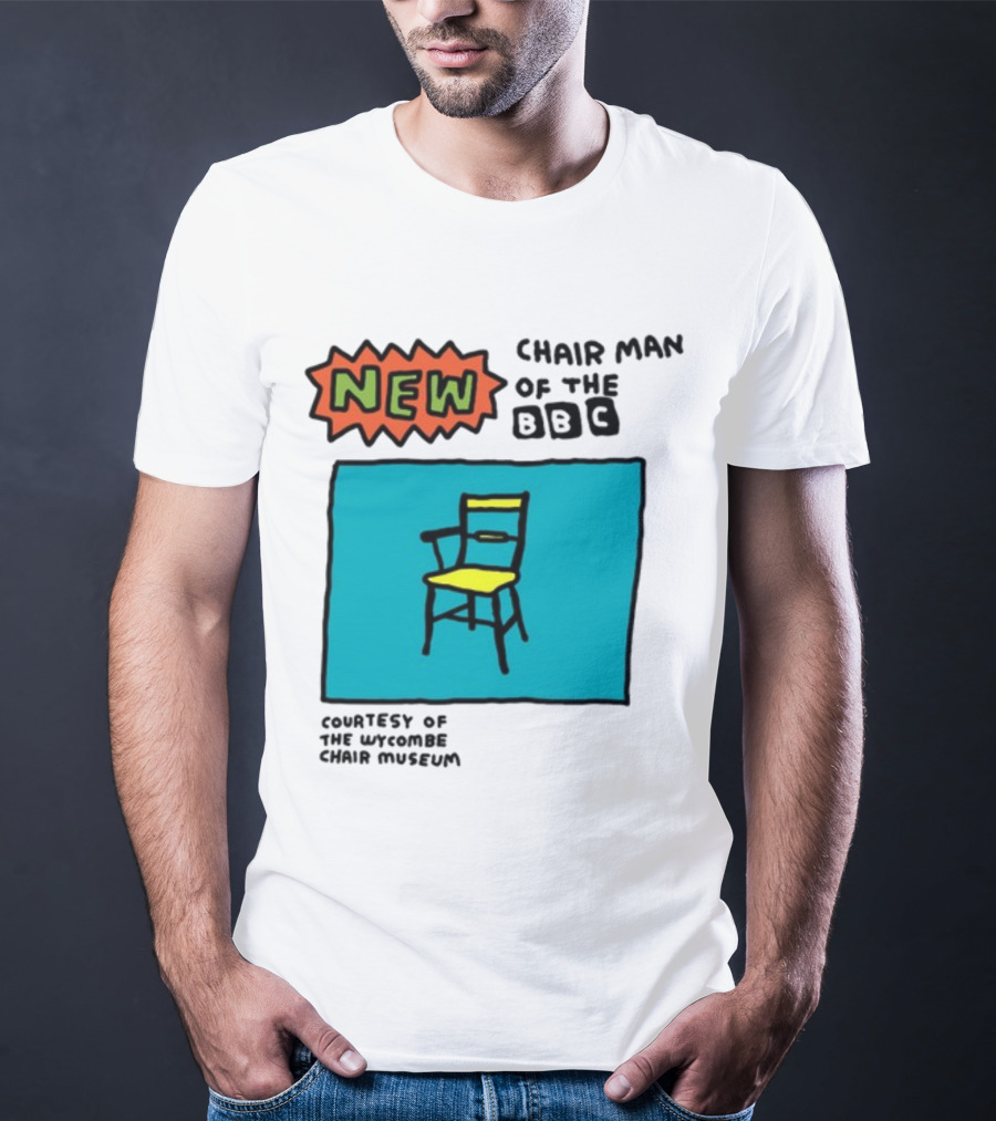 New Chair Man Of The BBC Courtesy Of The Wycombe Chair Museum T-Shirt