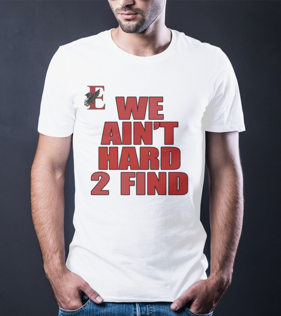 We Ain't Hard 2 Find Bold Red Letters Black Background E T-Shirt