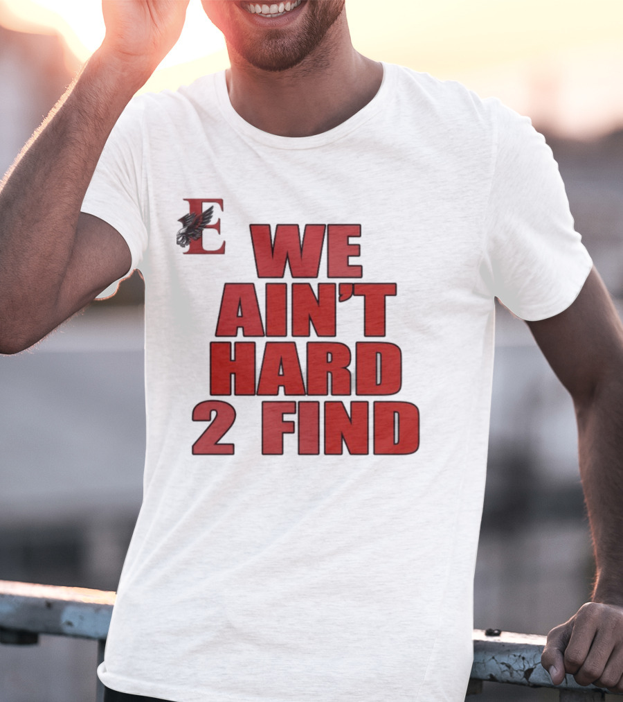 We Ain't Hard 2 Find Bold Red Letters Black Background E T-Shirt