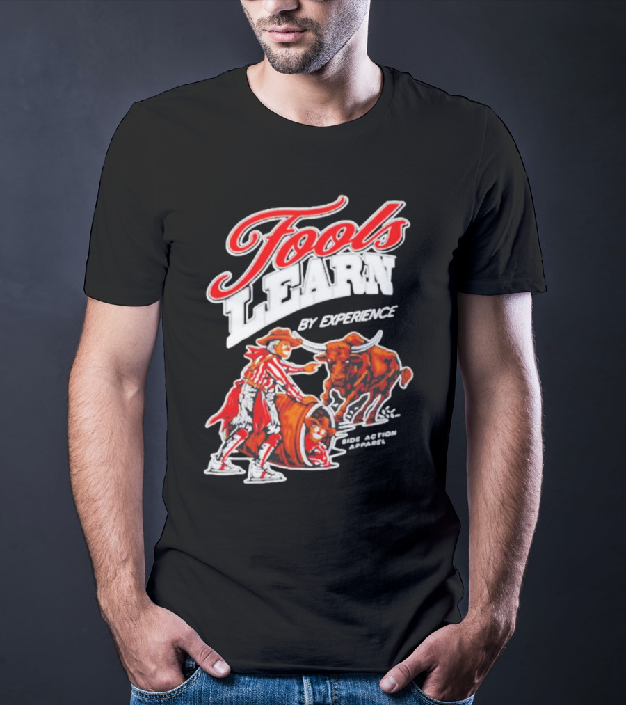 Fools Learn By Experience Rodeo Bullside Action Cowboy T-Shirt