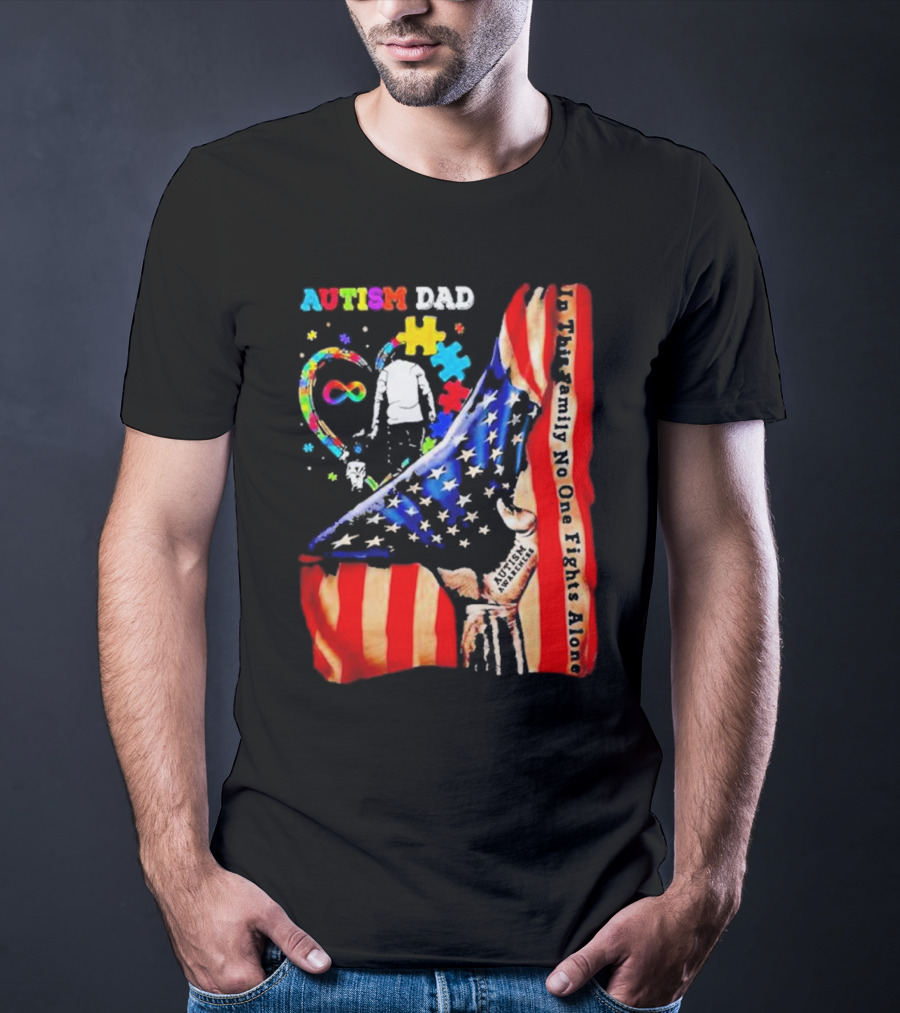 Autism Dad Heart Puzzle Infinity American Flag In This Family No One Fights Alone T-Shirt