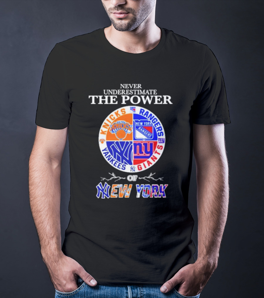 Never Underestimate The Power Of Knicks Rangers Yankees Giants Of New York T-Shirt