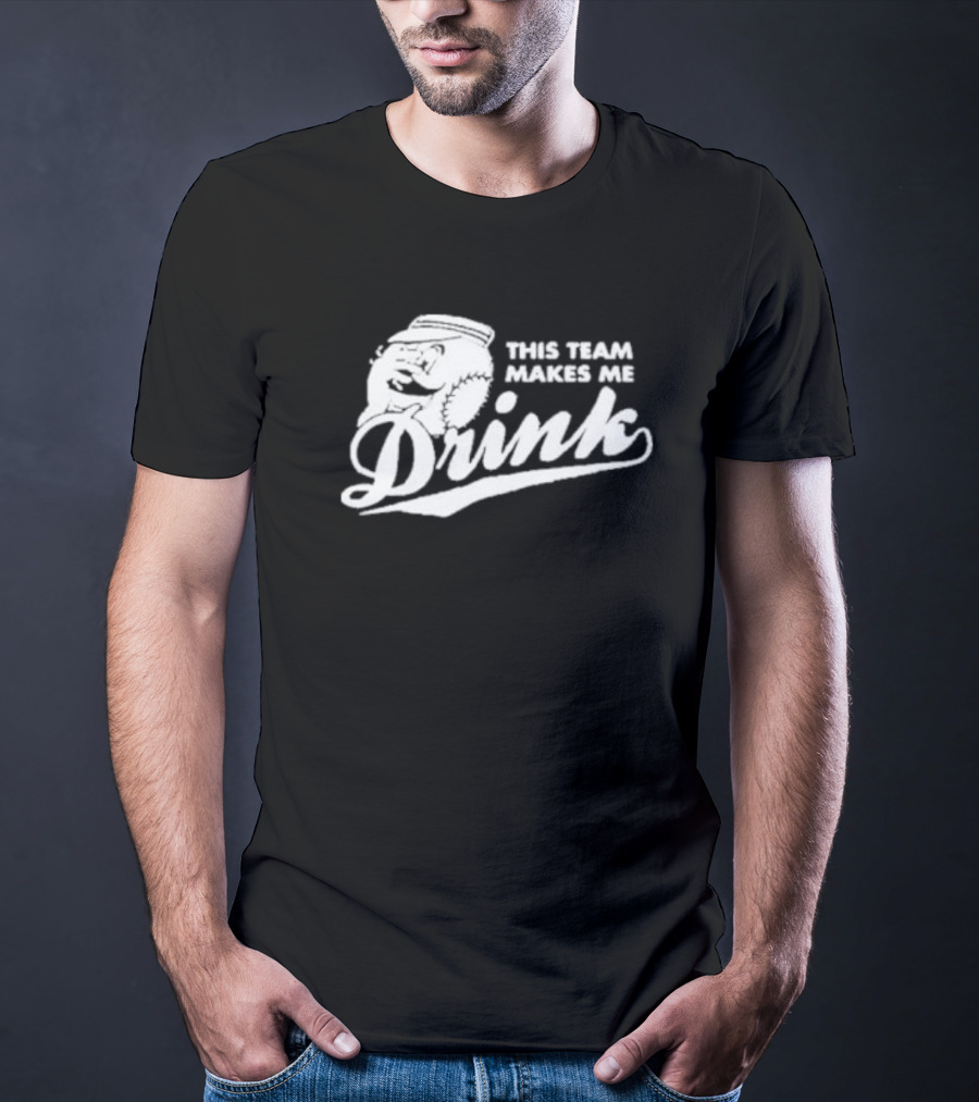 This Team Makes Me Drink Baseball T-Shirt