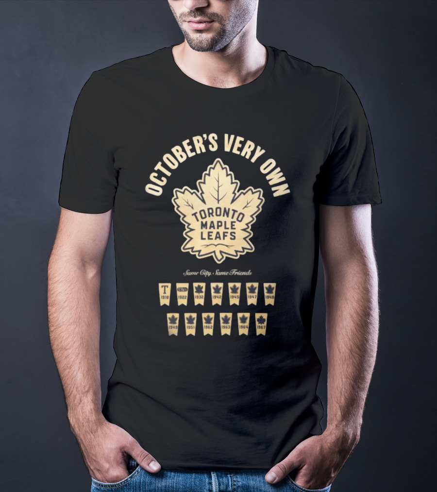 OCTOBER'S VERY OWN TORONTO MAPLE LEAFS BANNER LONGSLEEVE SAME CITY SAME FRIENDS T-Shirt