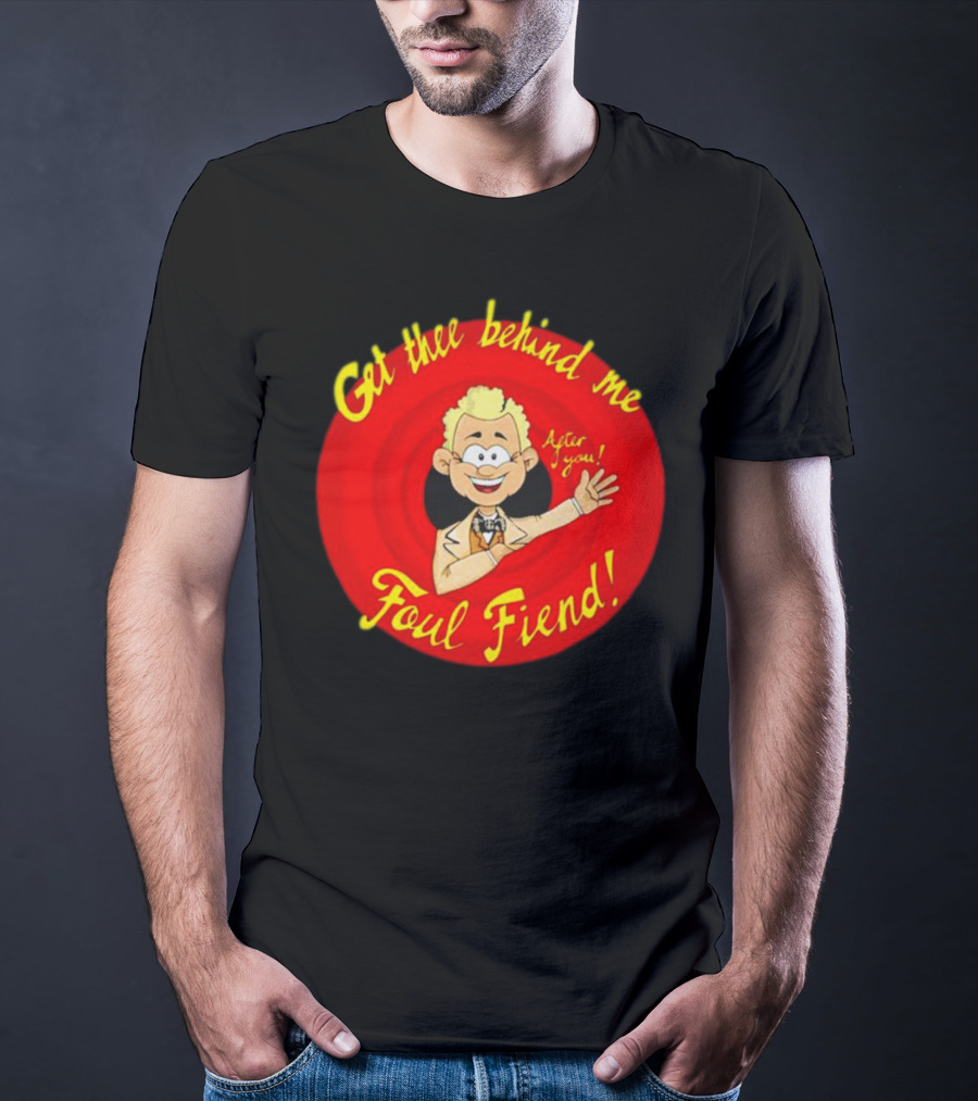 Get Thee Behind Me Foul Fiend Good Omens After You T-Shirt