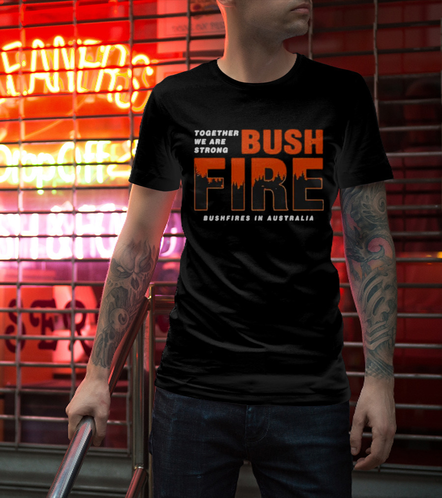 TOGETHER WE ARE STRONG BUSH FIRE BUSHFIRES IN AUSTRALIA T-Shirt