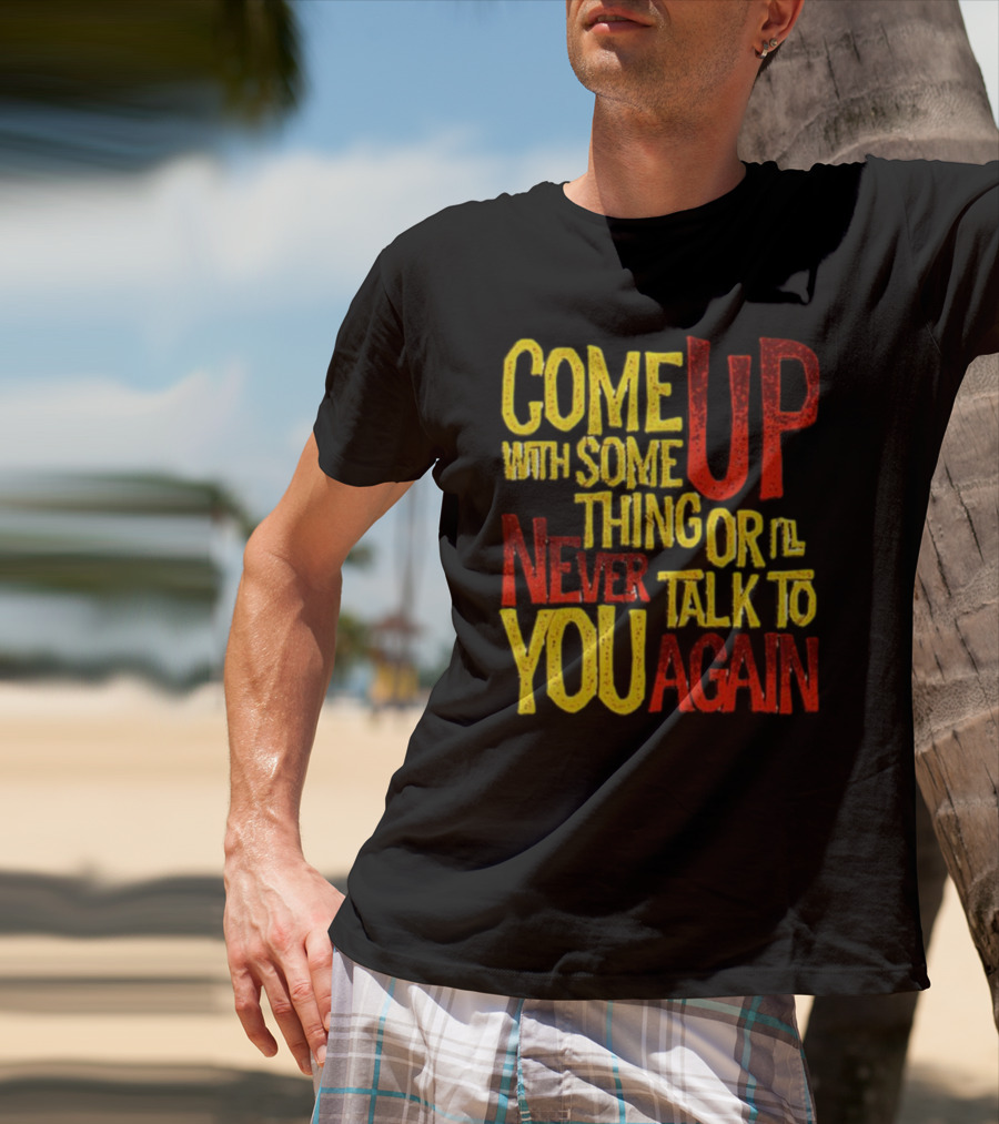 Come Up With Something Yelloworange Good Omens Or I'll Never Talk To You Again T-Shirt