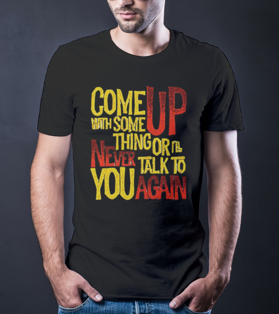 Come Up With Something Yelloworange Good Omens Or I'll Never Talk To You Again T-Shirt