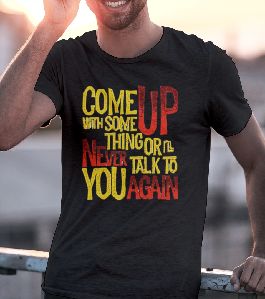 Come Up With Something Yelloworange Good Omens Or I'll Never Talk To You Again T-Shirt