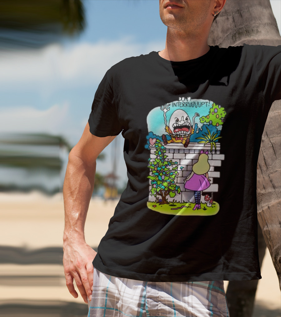 DON'T INTERRUPT Humpty Dumpty Angry On Wall With Curious Girl In Pink Dress And Striped Tights T-Shirt