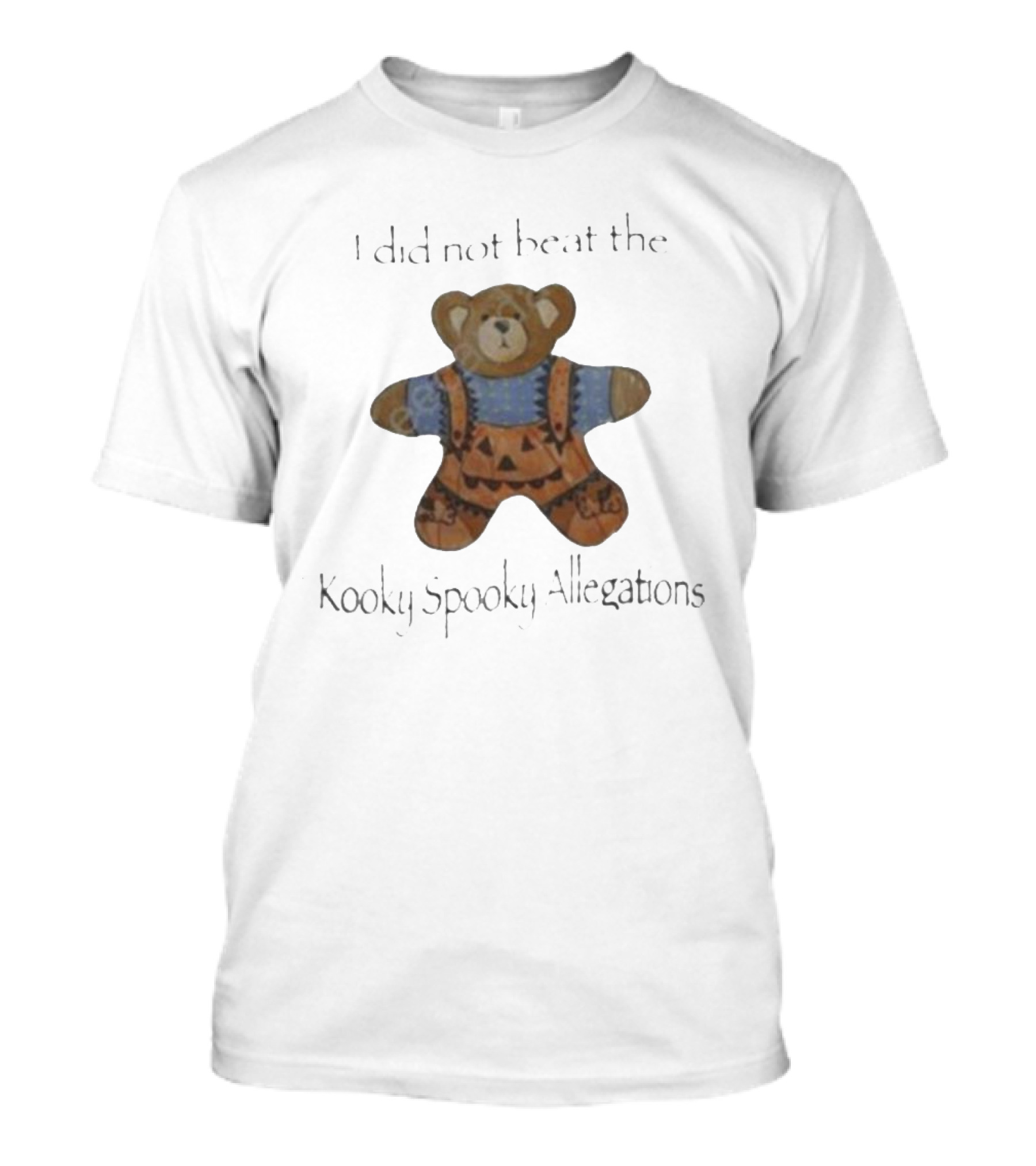 I Did Not Beat The Kooky Spooky Allegations Teddy Bear T-Shirt