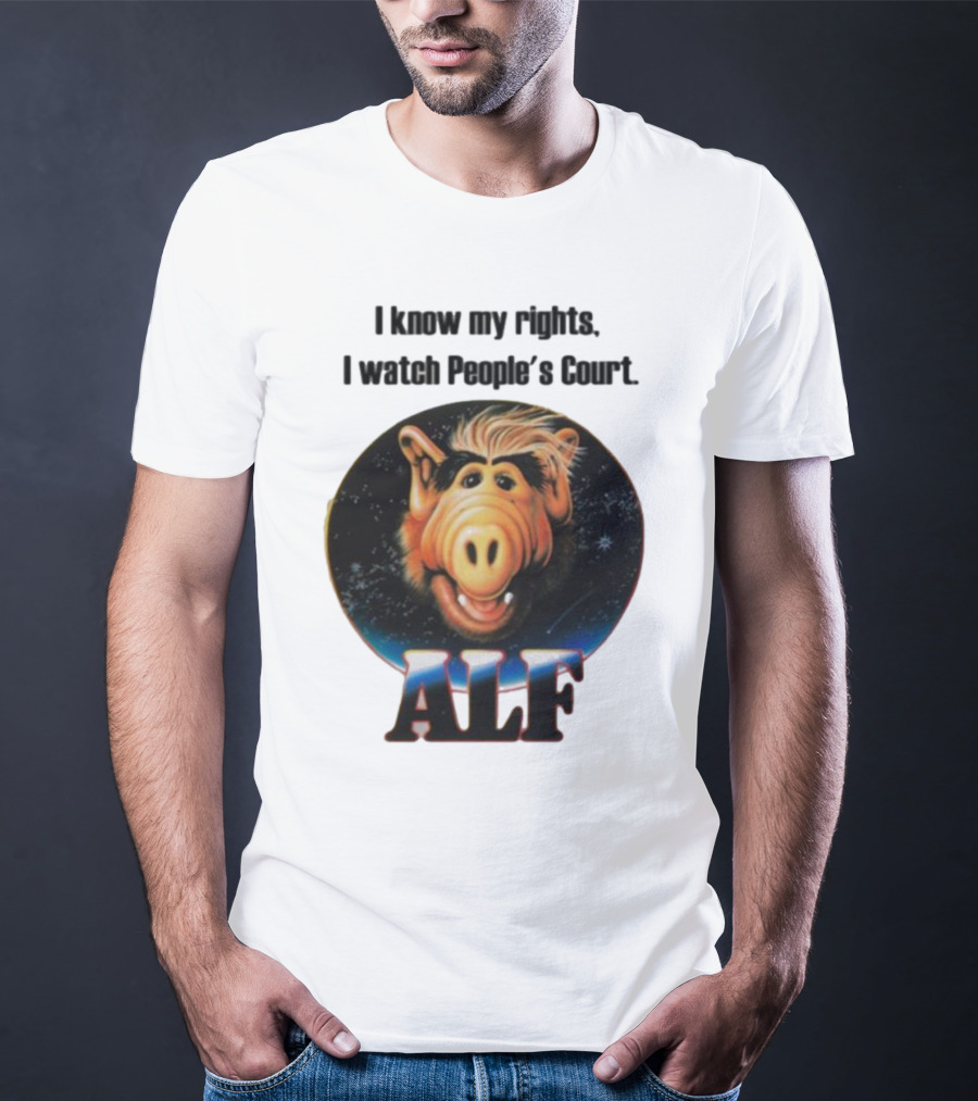 I Know My Rights I Watch People's Court ALF T-Shirt