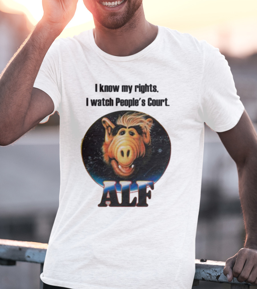 I Know My Rights I Watch People's Court ALF T-Shirt