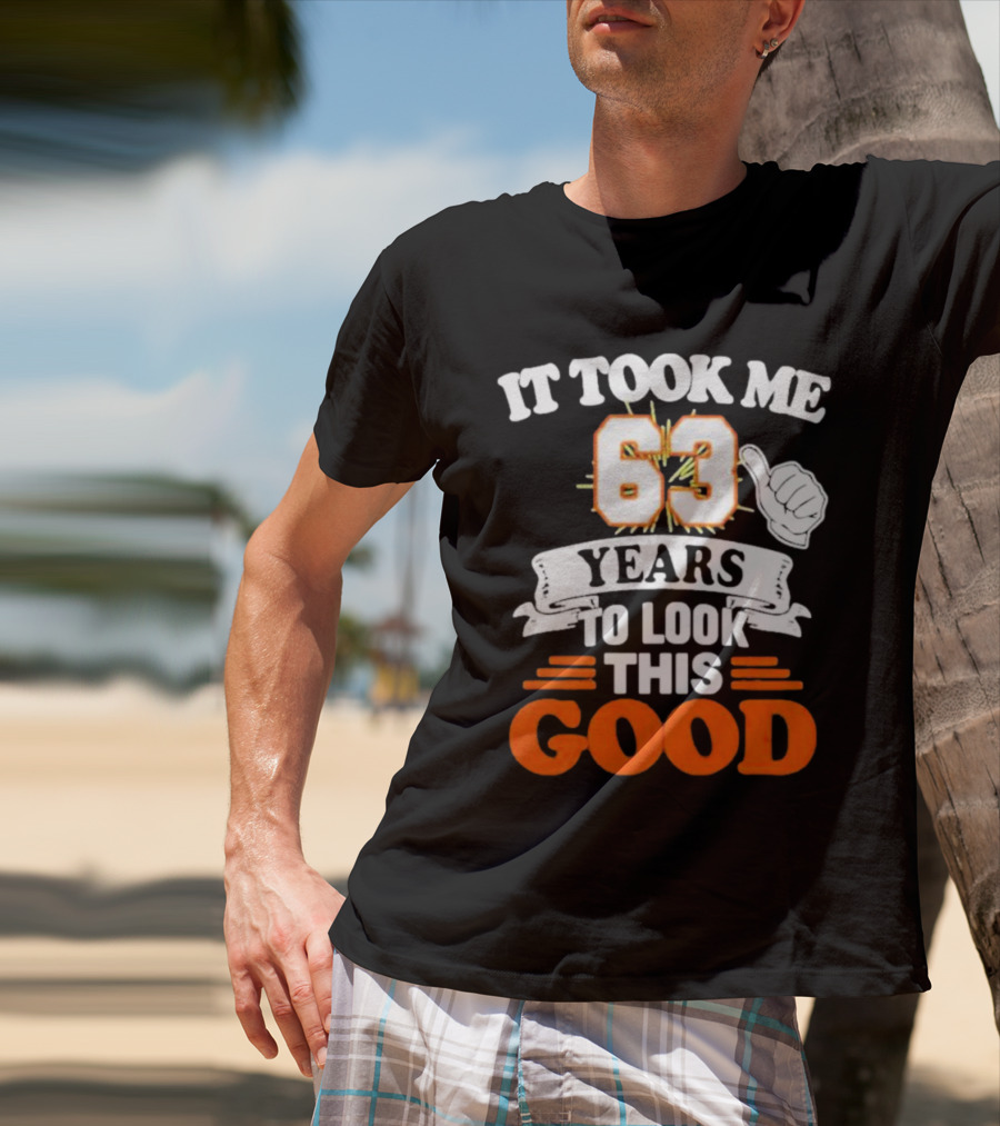 It Took Me 63 Years To Look This Good Thumbs Up T-Shirt