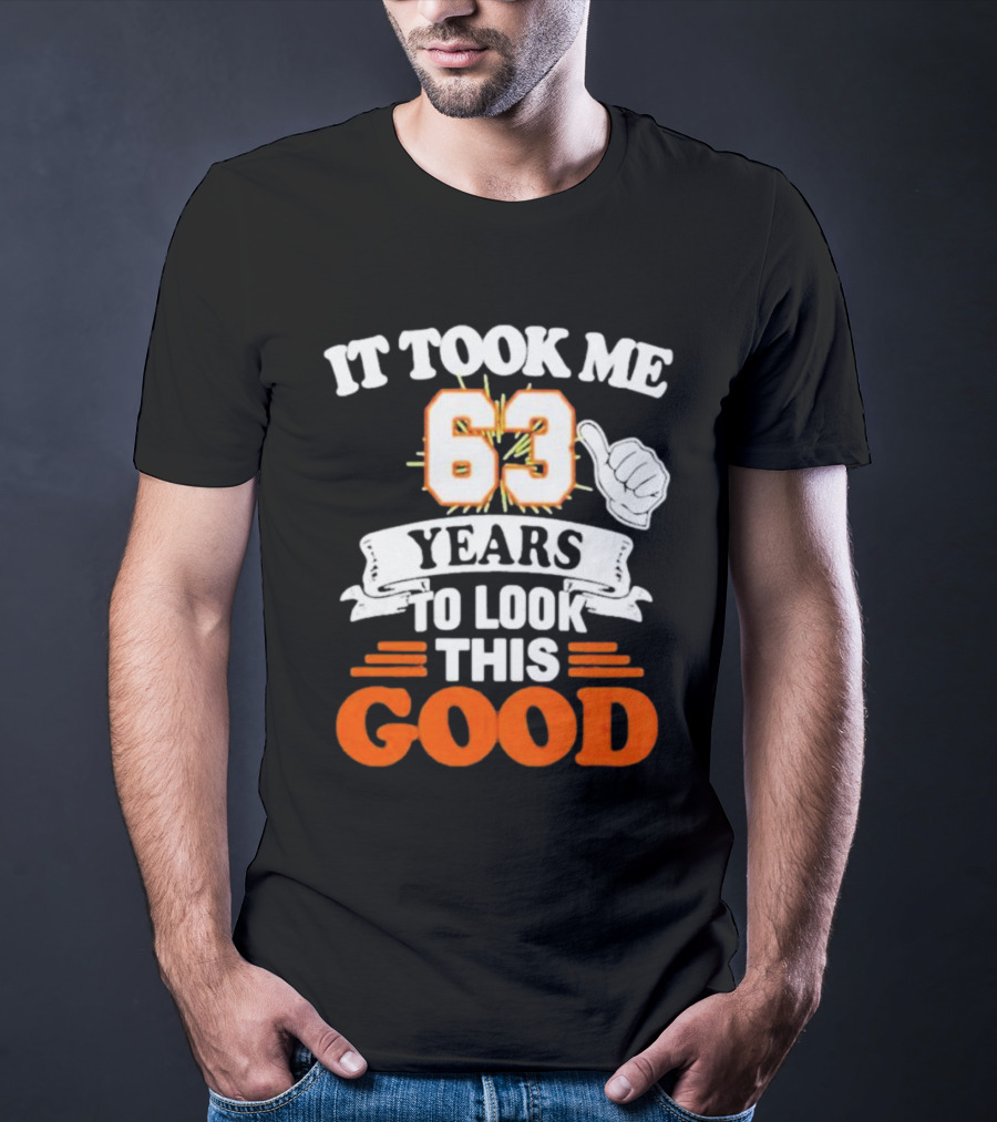 It Took Me 63 Years To Look This Good Thumbs Up T-Shirt