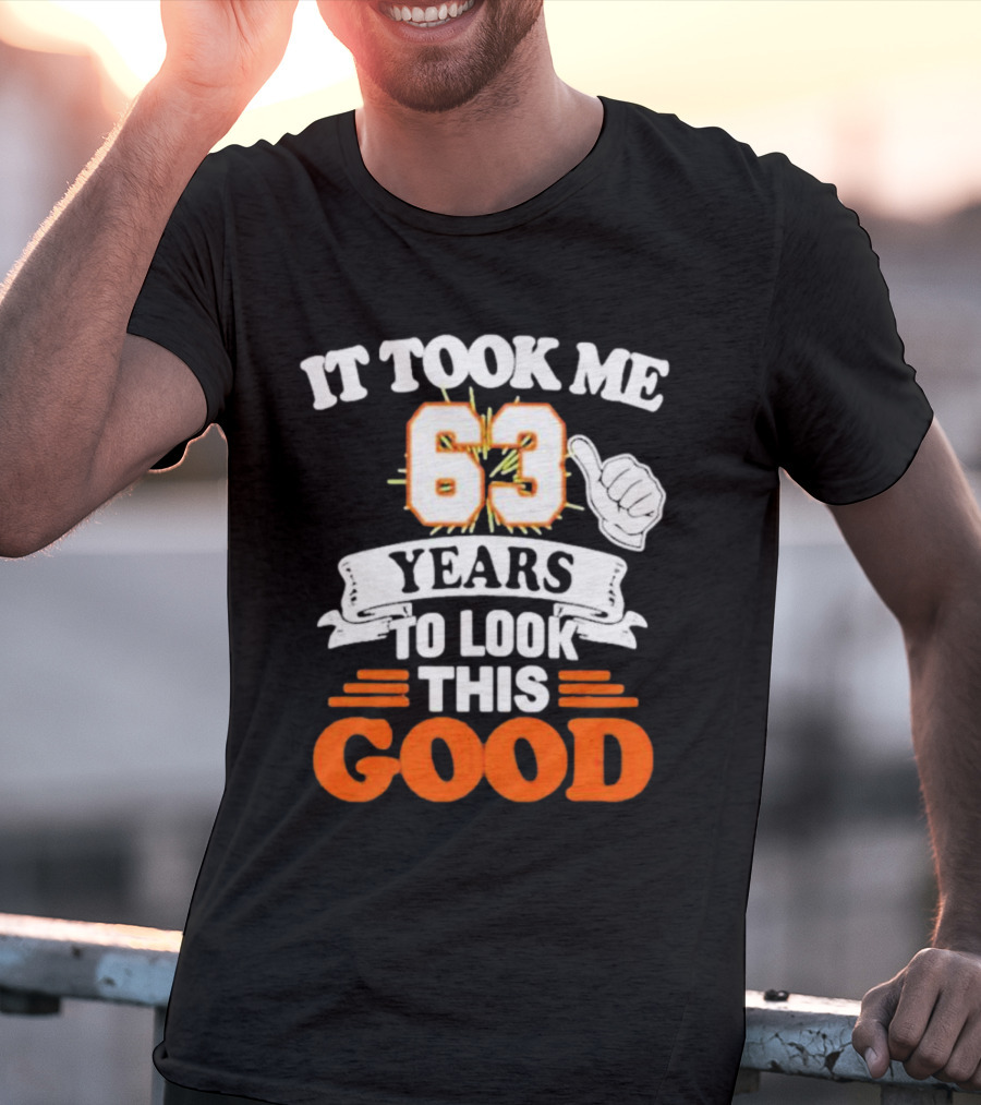 It Took Me 63 Years To Look This Good Thumbs Up T-Shirt
