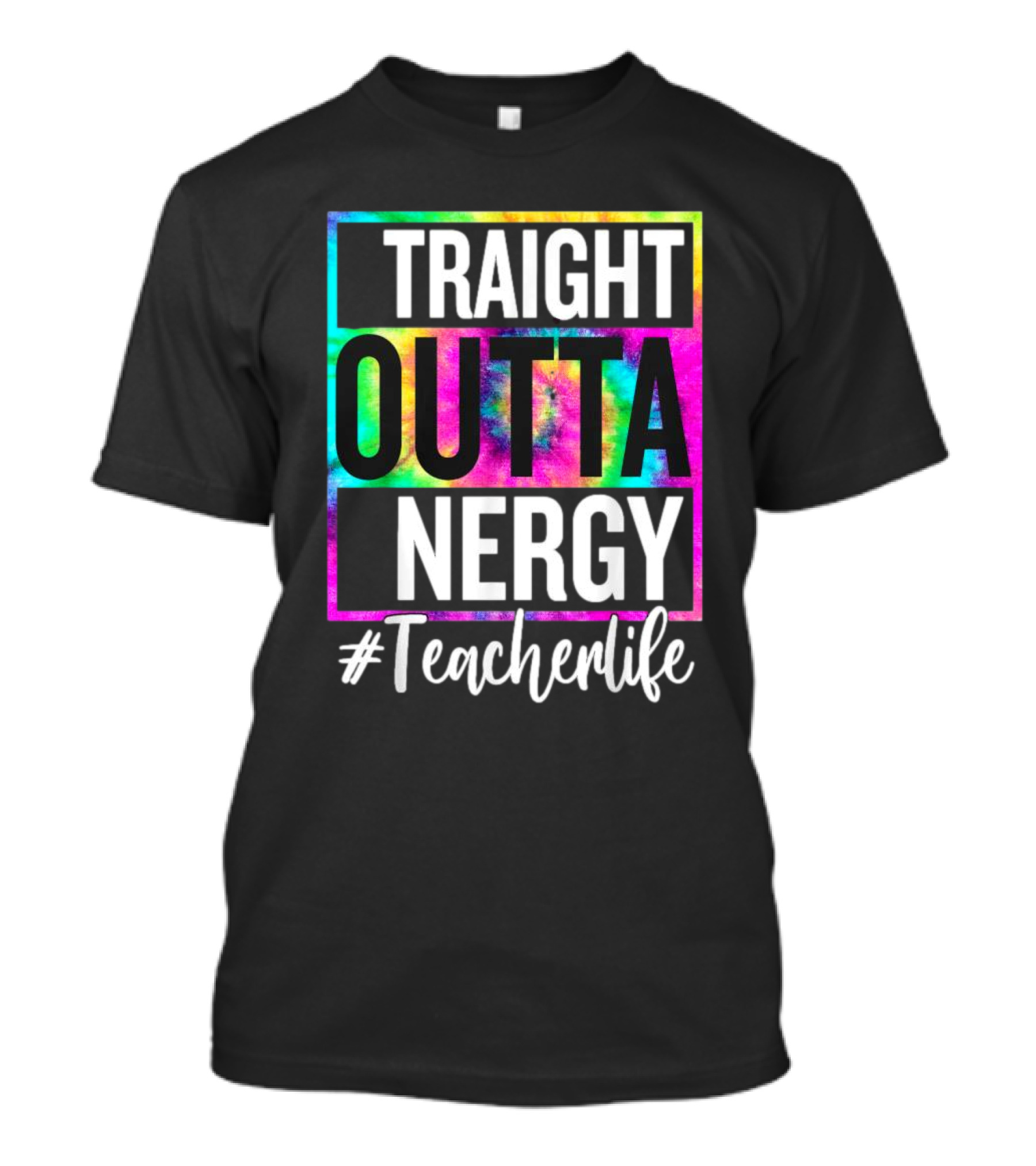 Straight Outta Energy #TeacherLife Tie-Dye T-Shirt