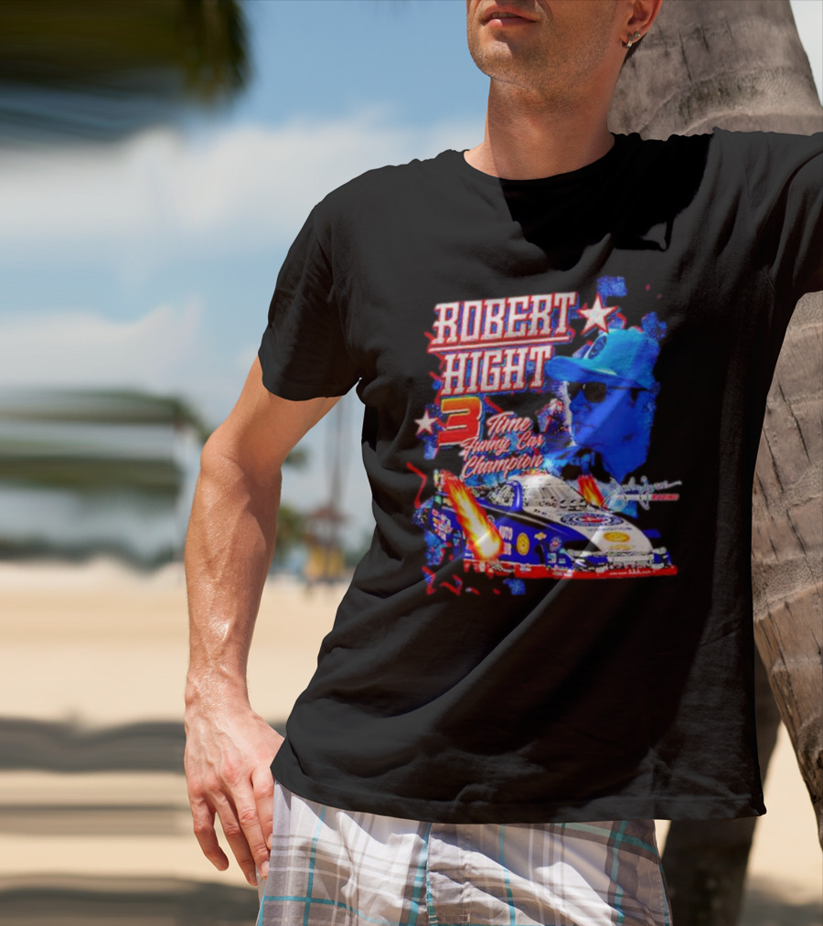 Robert Hight 3 Time Funny Car Champion Racing T-Shirt
