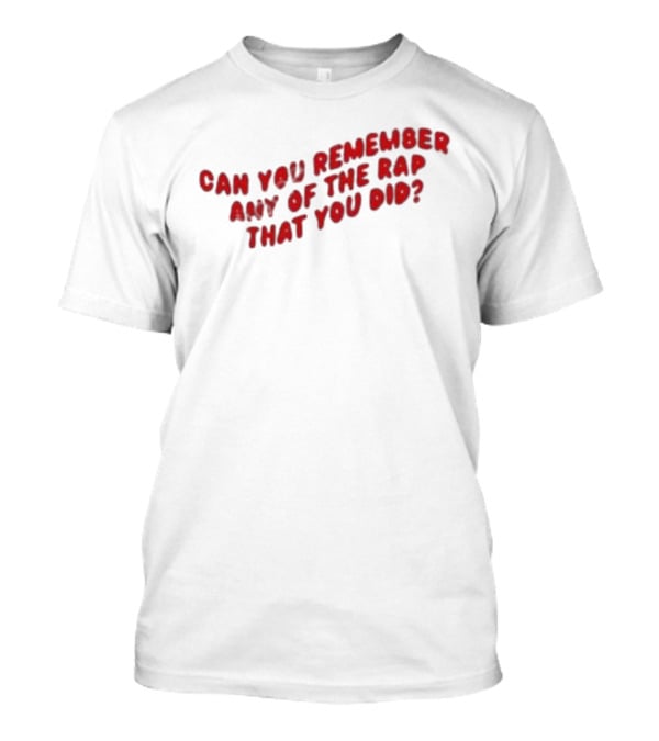 Can You Remember Any Of The Rap That You Did Iconic Fresh Prince Reference T-Shirt