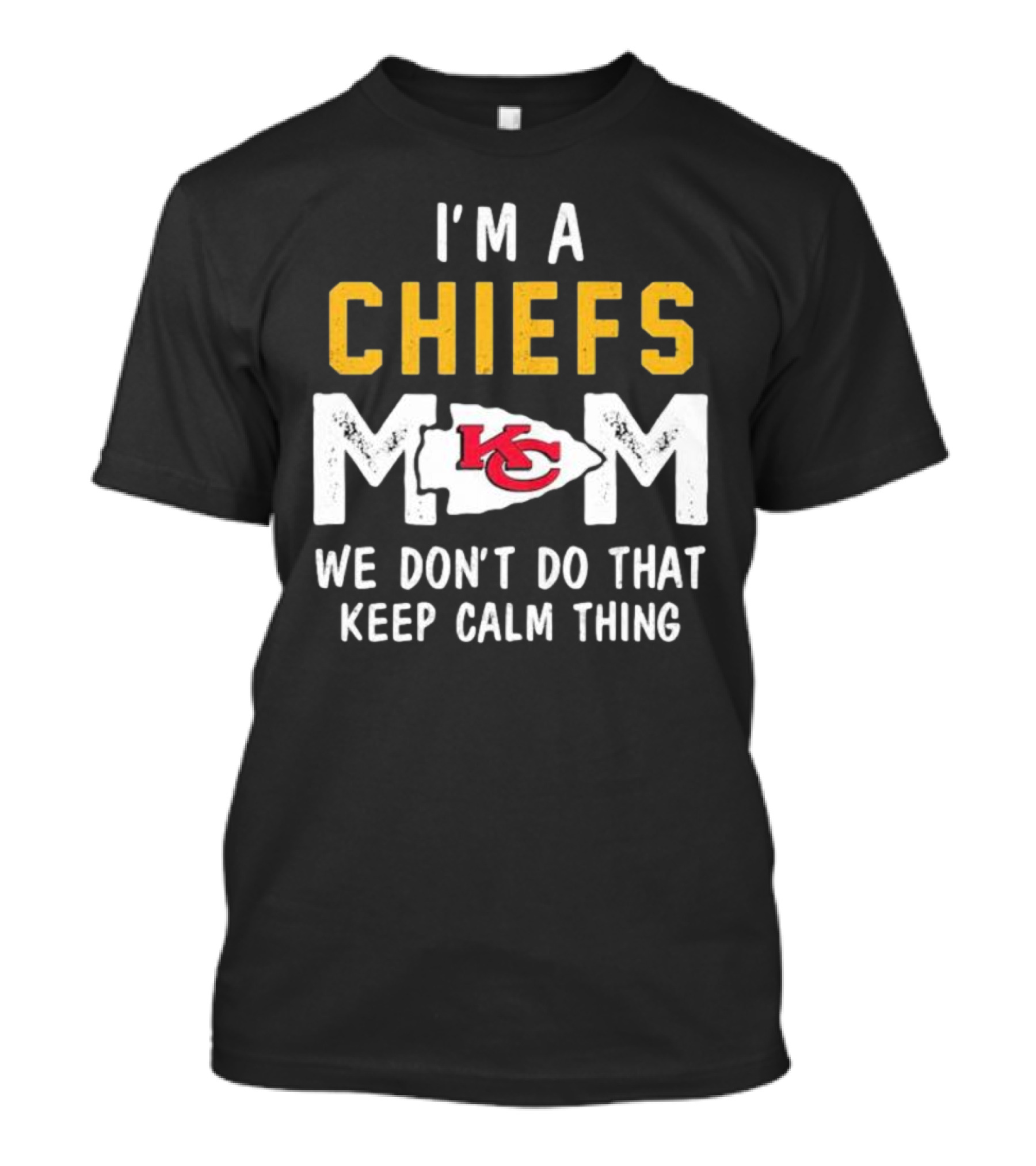 Kansas City Chiefs Mom We Don't Do That Keep Calm Thing T-Shirt