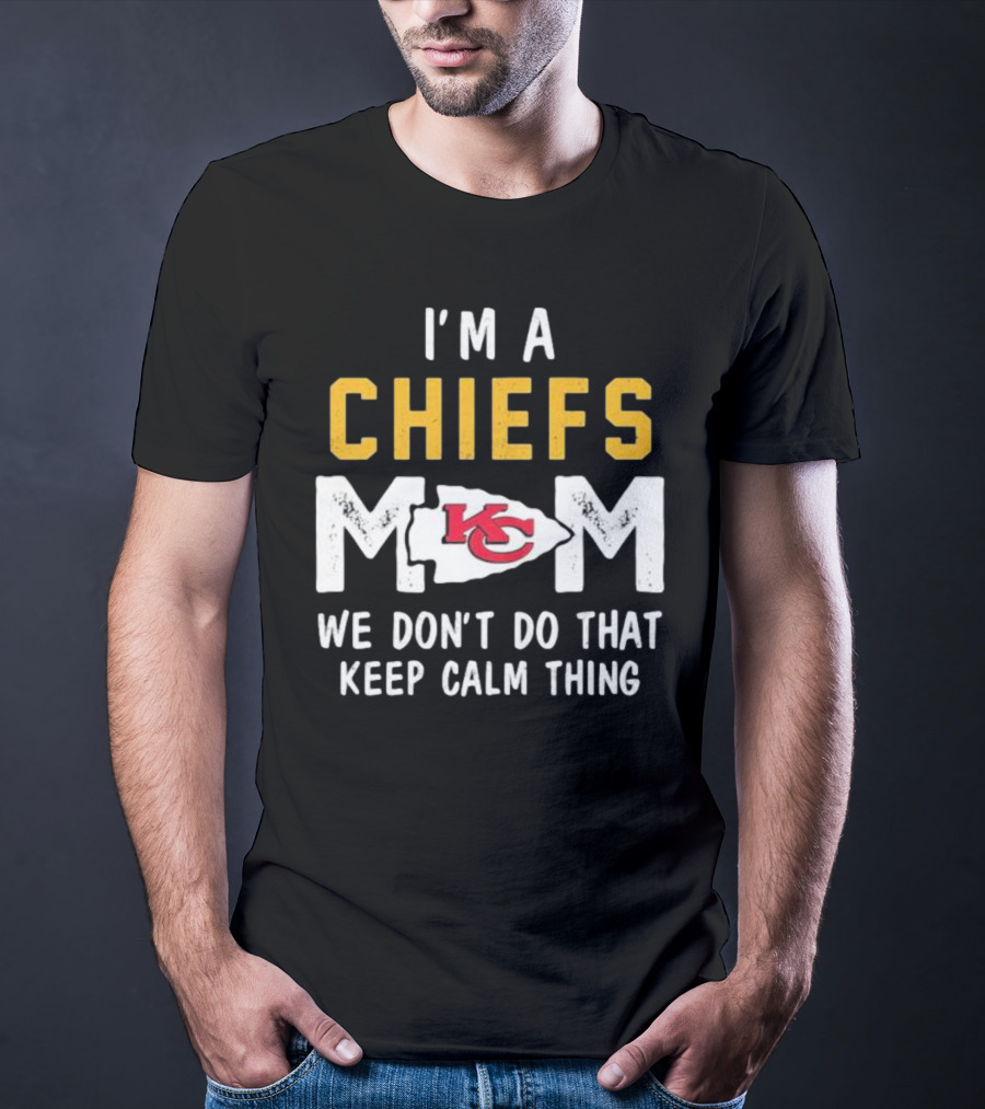 Kansas City Chiefs Mom We Don't Do That Keep Calm Thing T-Shirt