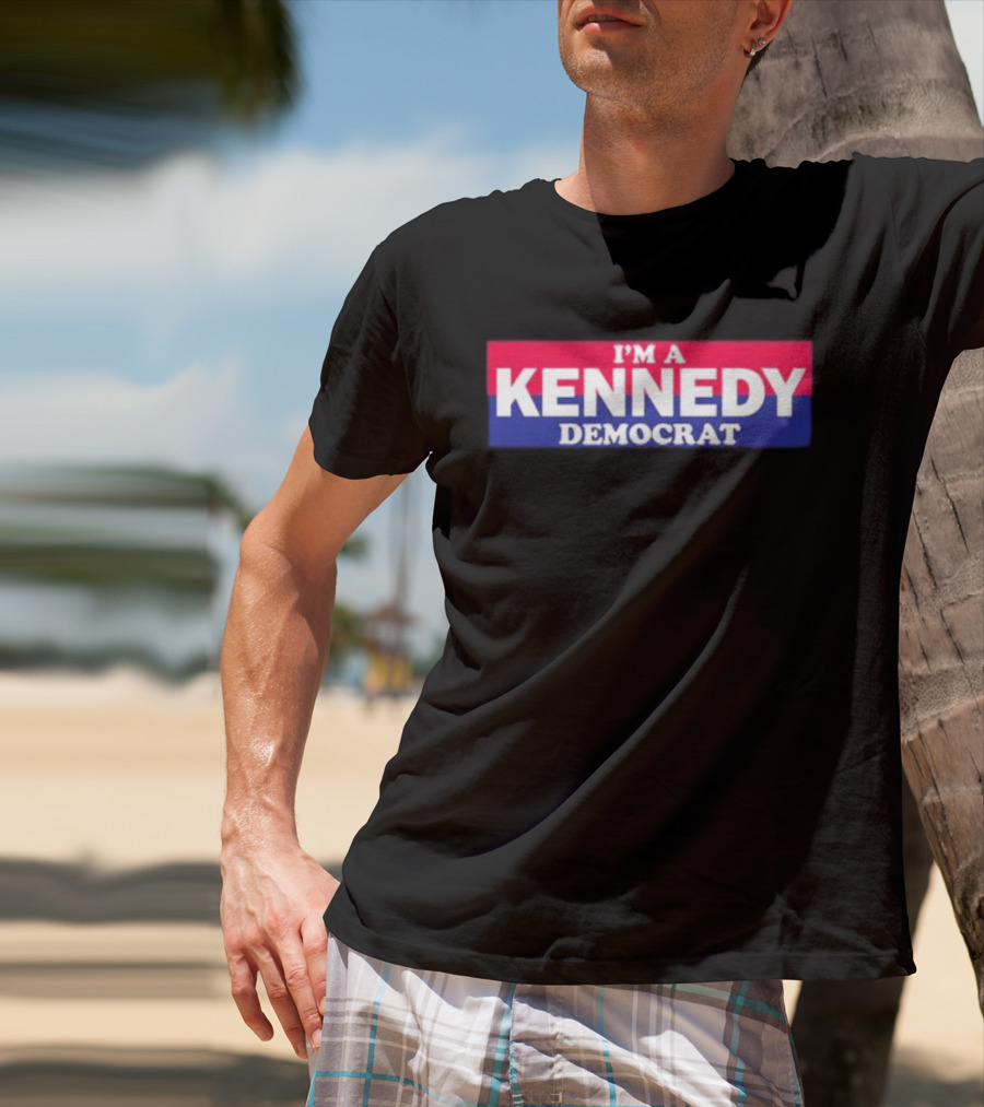 Bonfire Merch I'M A KENNEDY DEMOCRAT T-Shirt
