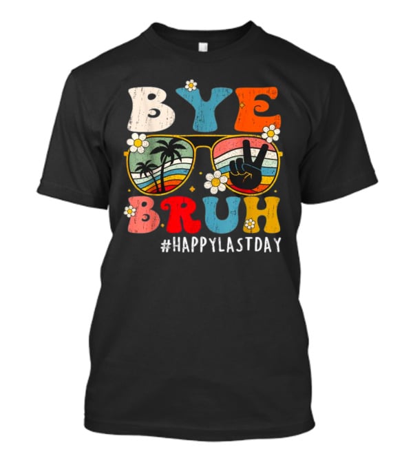 Bye Bruh Happy Last Day Sunglasses Peace Sign Retro Palm Trees T-Shirt