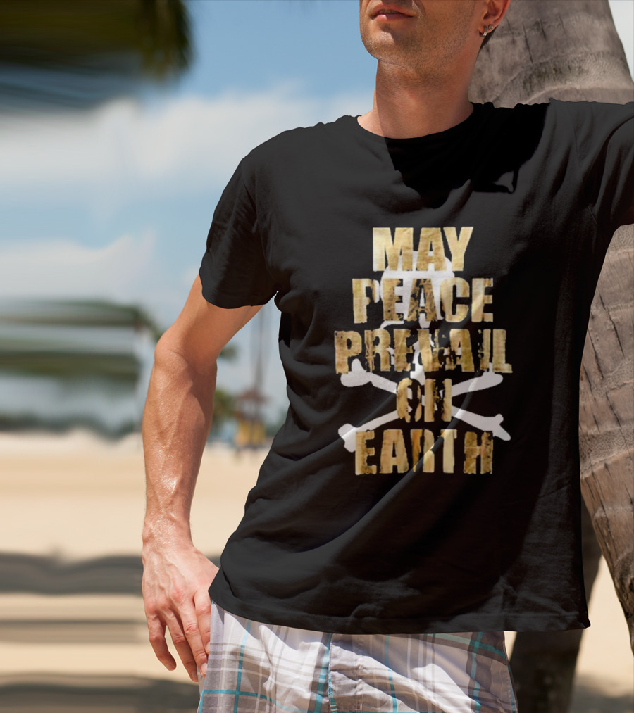 MAY PEACE PREVAIL ON EARTH With Crossbones T-Shirt