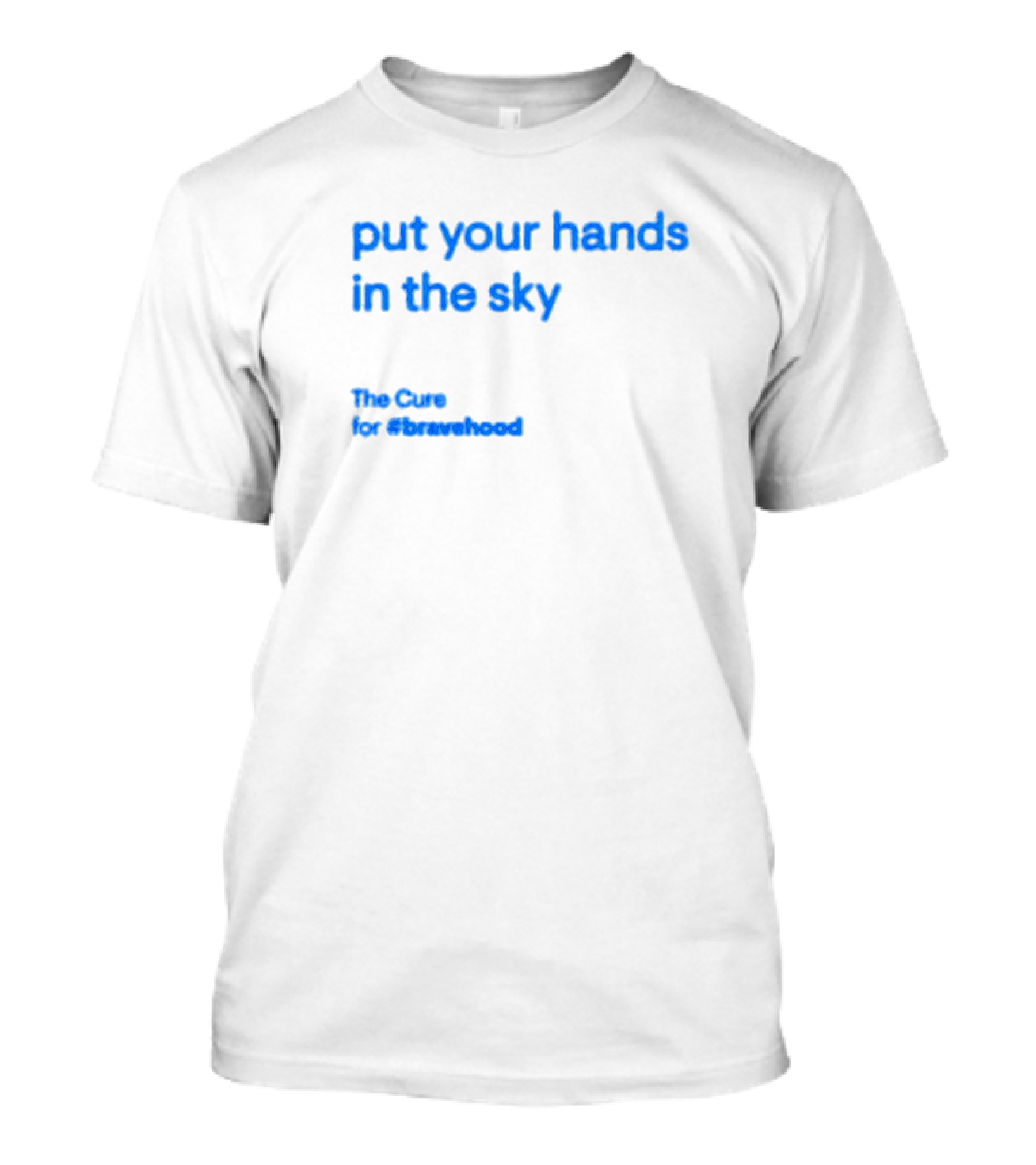 Put Your Hands In The Sky The Cure For #bravehood T-Shirt