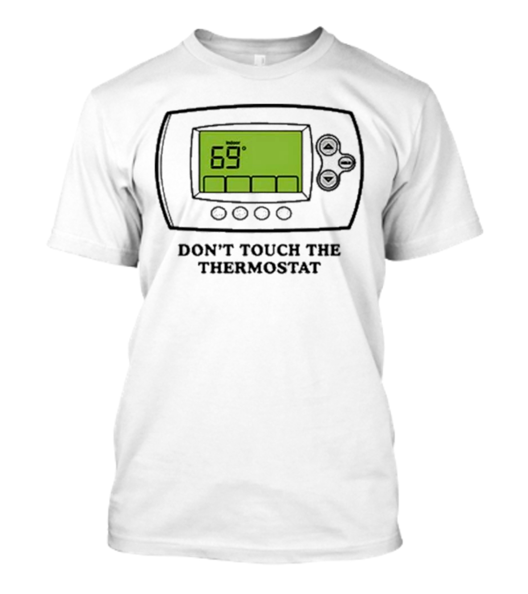 Don’t Touch The Thermostat 69 Degrees Thermostat Display T-Shirt