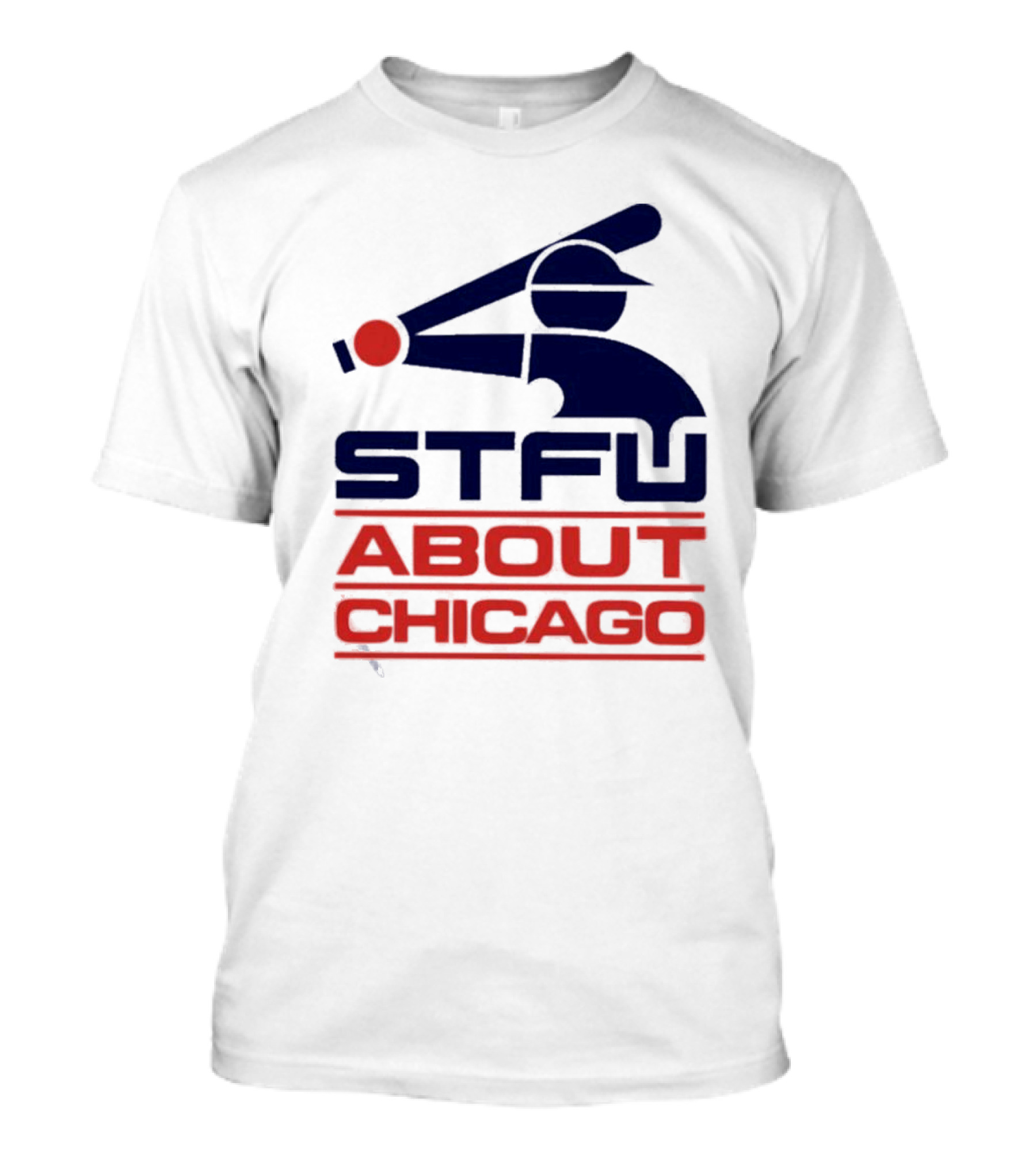 STFU About Chicago Baseball Player T-Shirt