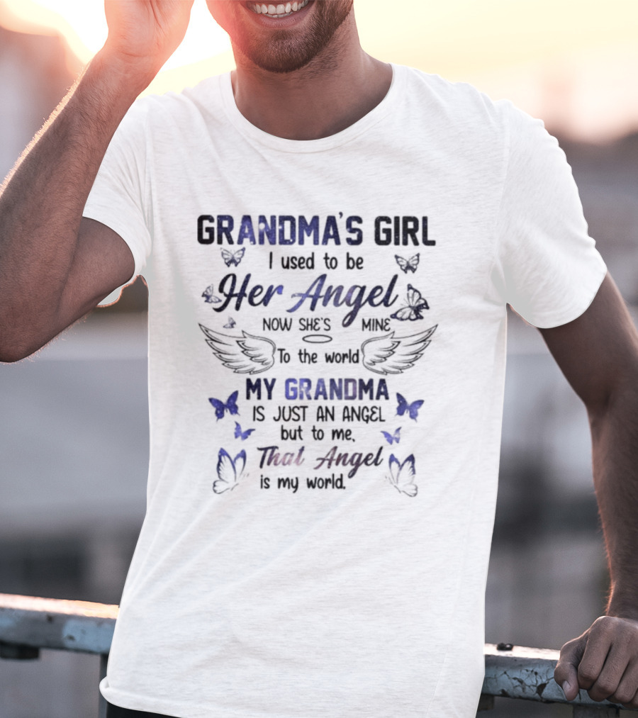 Grandma's Girl I Used To Be Her Angel Now She's Mine To The World My Grandma Is Just An Angel But To Me That Angel Is My World T-Shirt