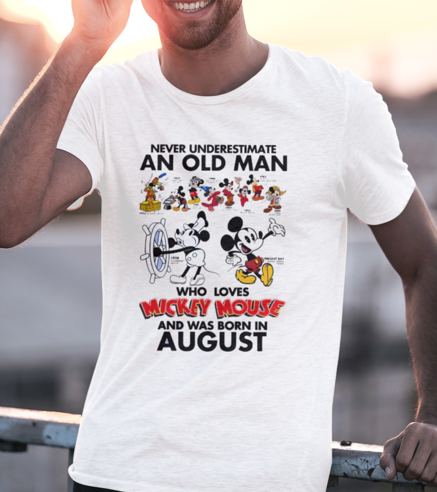 Never Underestimate An Old Man Who Loves Mickey Mouse And Was Born In August T-Shirt