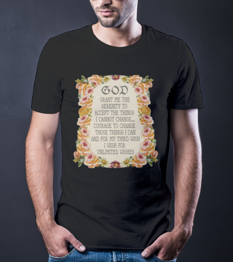God Grant Me The Serenity Prayer Courage To Change Unlimited Wishes Floral T-Shirt