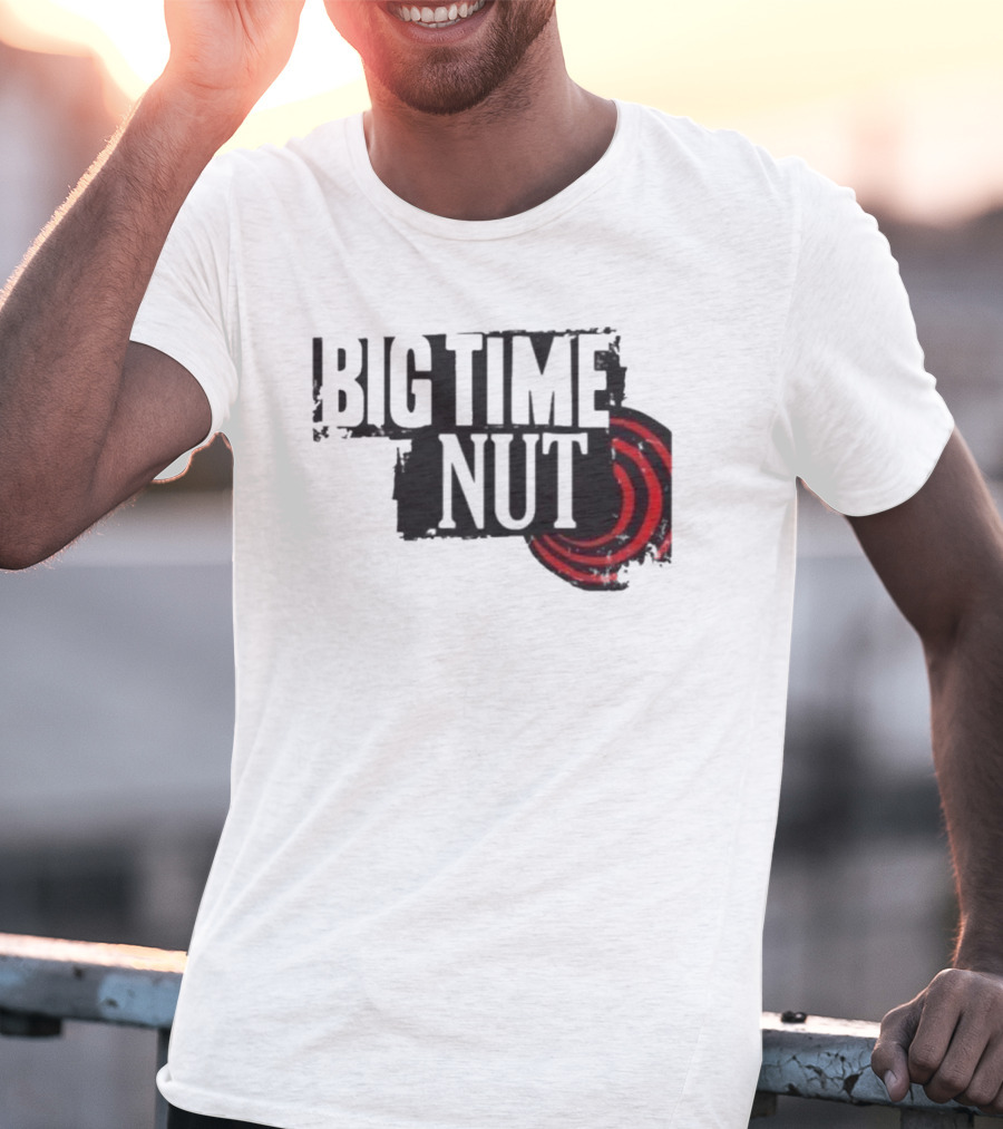 Big Time Rush Meme Big Time Nut Portland Trail Blazers T-Shirt