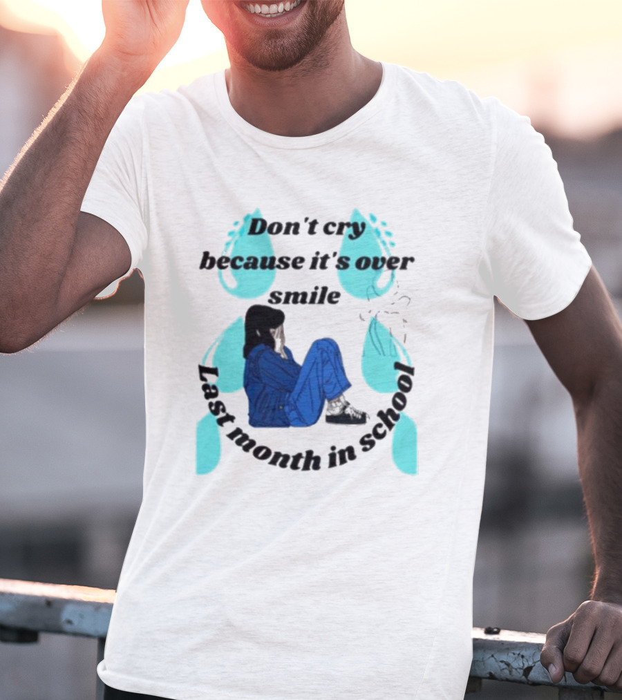 Don't Cry Because It's Over Smile Last Month In School Girl In Blue Rain Boots T-Shirt