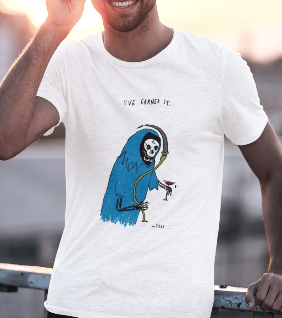 I've Earned It Grim Reaper Matt Gray Mgray T-Shirt