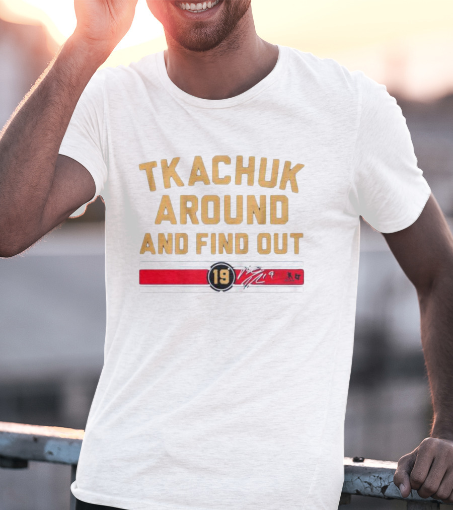 Florida Panthers Tkachuk Around And Find Out 19 Signature T-Shirt