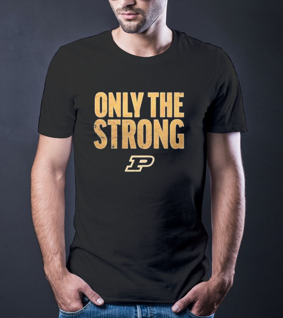 Only The Strong Purdue Boilermakers P T-Shirt