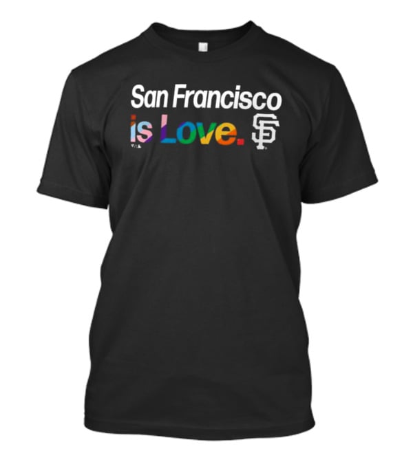 San Francisco Is Love SF Giants Pride T-Shirt