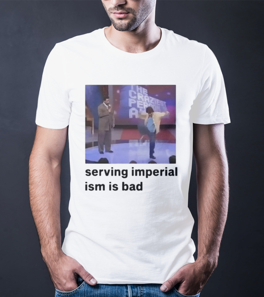 The Craziest Serving Imperialism Is Bad T-Shirt