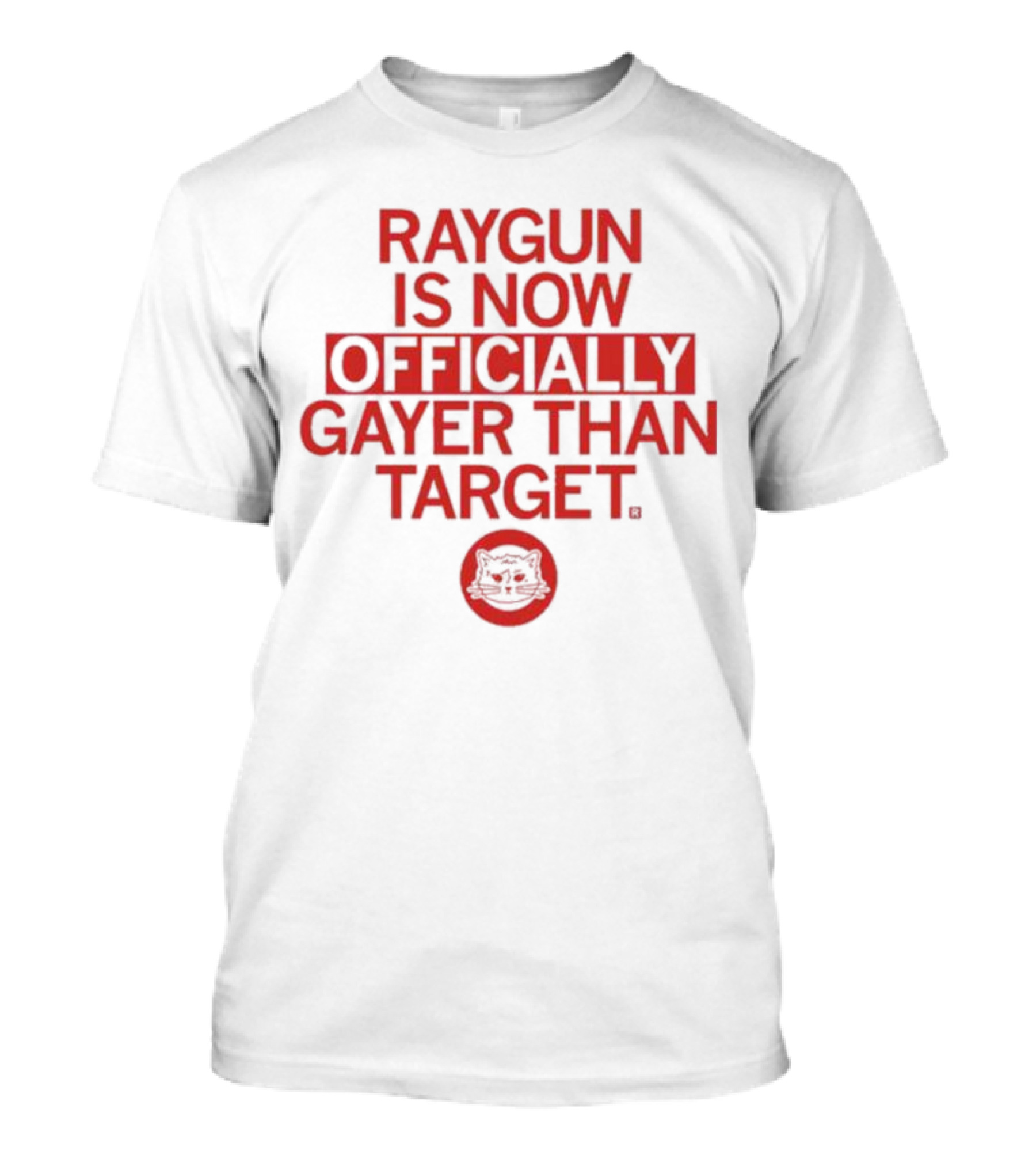 RAYGUN IS NOW OFFICIALLY GAYER THAN TARGET CAT T-Shirt