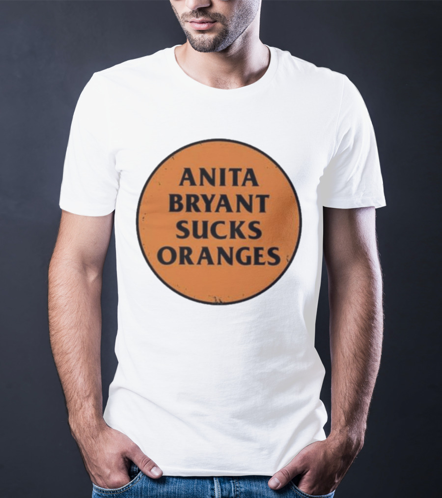 ANITA BRYANT SUCKS ORANGES T-Shirt